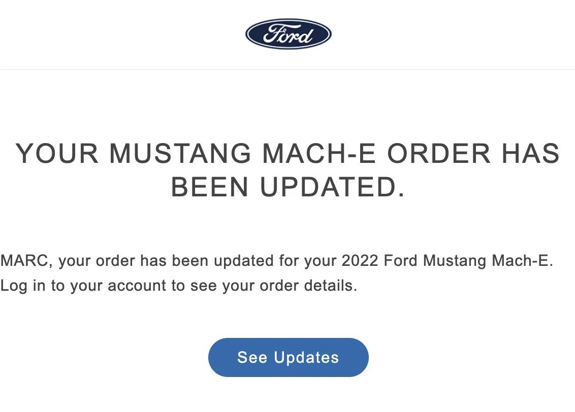 Ford Mustang Mach-E *another* email saying status changed ... but nothing changed? 1649809054802